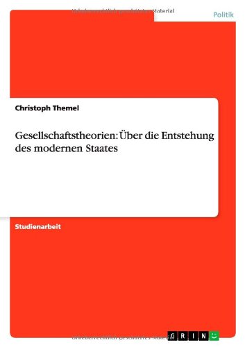 Gesellschaftstheorien: Über die Entstehung des modernen Staates