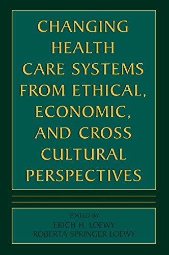Changing Health Care Systems from Ethical, Economic, and Cross Cultural Perspectives