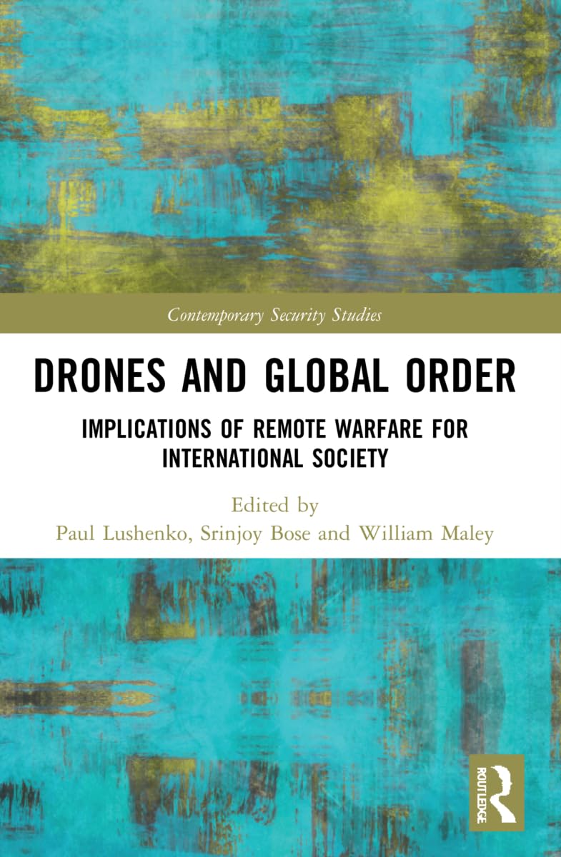 Drones and Global Order: Implications of Remote Warfare for International Society (Contemporary Security Studies)
