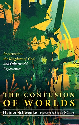 The Confusion of Worlds: Resurrection, the Kingdom of God, and Otherworld Experiences