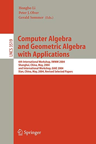 Computer Algebra and Geometric Algebra with Applications: 6th International Workshop, IWMM 2004, Shanghai, China, May 19-21, 2004 and International ... Notes in Computer Science, 3519, Band 3519)
