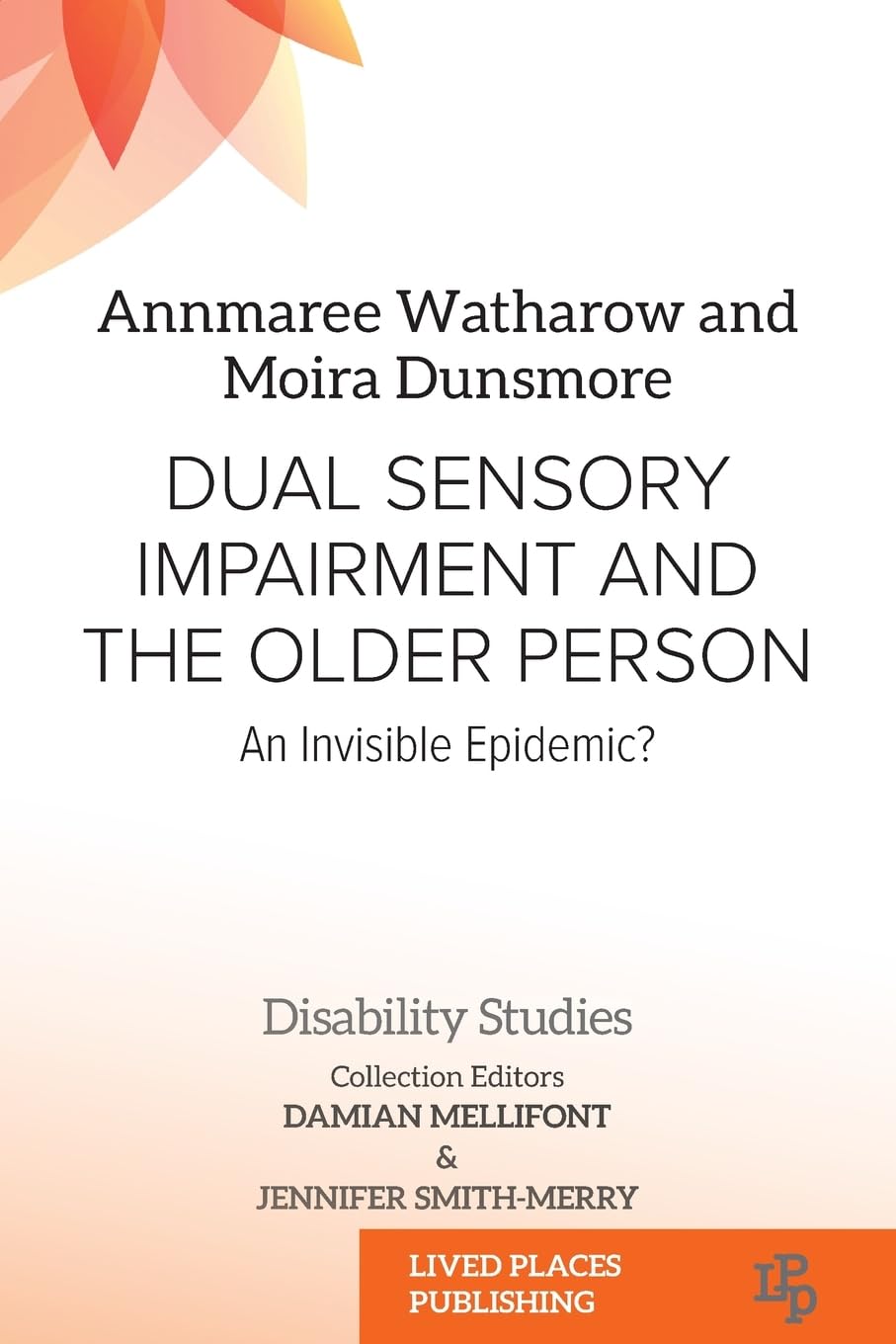 Dual Sensory Impairment and the Older Person: An Invisible Epidemic? (Disability Studies)