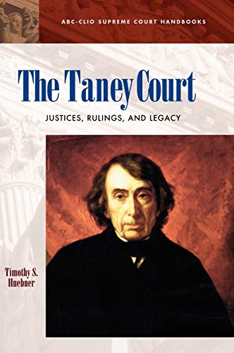 The Taney Court: Justices, Rulings, and Legacy (Abc-Clio Supreme Court Handbooks)