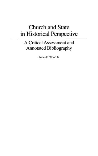 Church and State in Historical Perspective: A Critical Assessment and Annotated Bibliography (Bibliographies & Indexes in Religious Studies, Band 55)