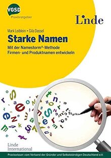 Starke Namen: Mit der Namestorm-Methode Firmen- und Produktnamen entwickeln (vgsd.de Praxisratgeber)