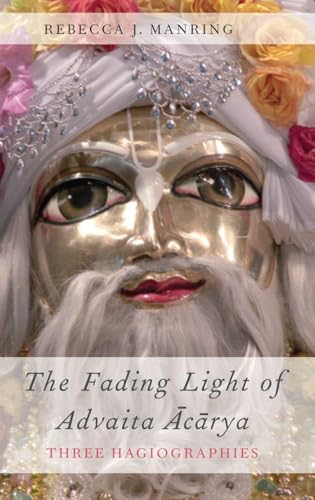 The Fading Light of Advaita Acarya: Three Hagiographies (AAR Religion in Translation)