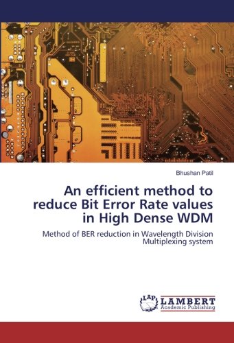 An efficient method to reduce Bit Error Rate values in High Dense WDM: Method of BER reduction in Wavelength Division Multiplexing system
