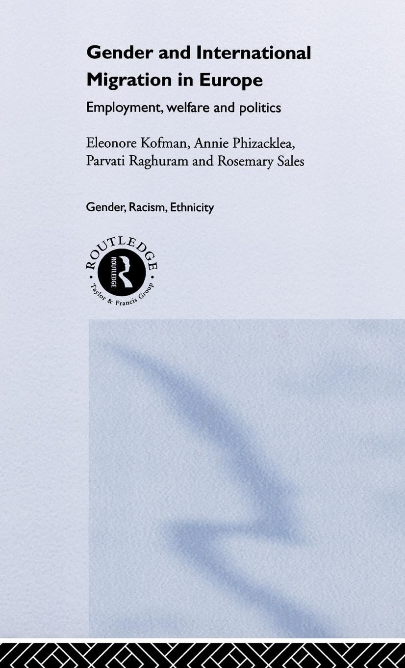 Gender and International Migration in Europe: Employment, Welfare and Politics (Gender, Racism, Ethnicity)