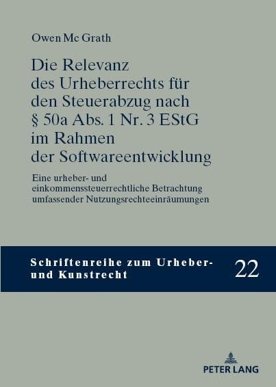 Die Relevanz des Urheberrechts für den Steuerabzug nach § 50a Abs. 1 Nr. 3 EStG im Rahmen der Softwareentwicklung: Eine urheber- und ... (Schriftenreihe zum Urheber- und Kunstrecht)