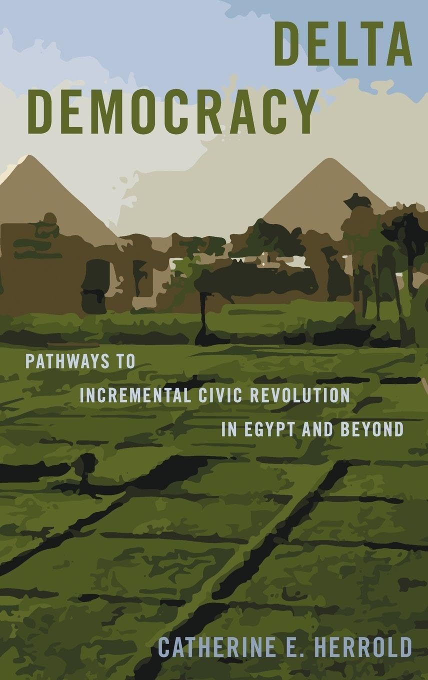 Delta Democracy: Pathways to Incremental Civic Revolution in Egypt and Beyond (Bridging the Gap)