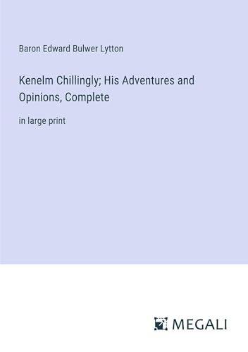 Kenelm Chillingly; His Adventures and Opinions, Complete: in large print