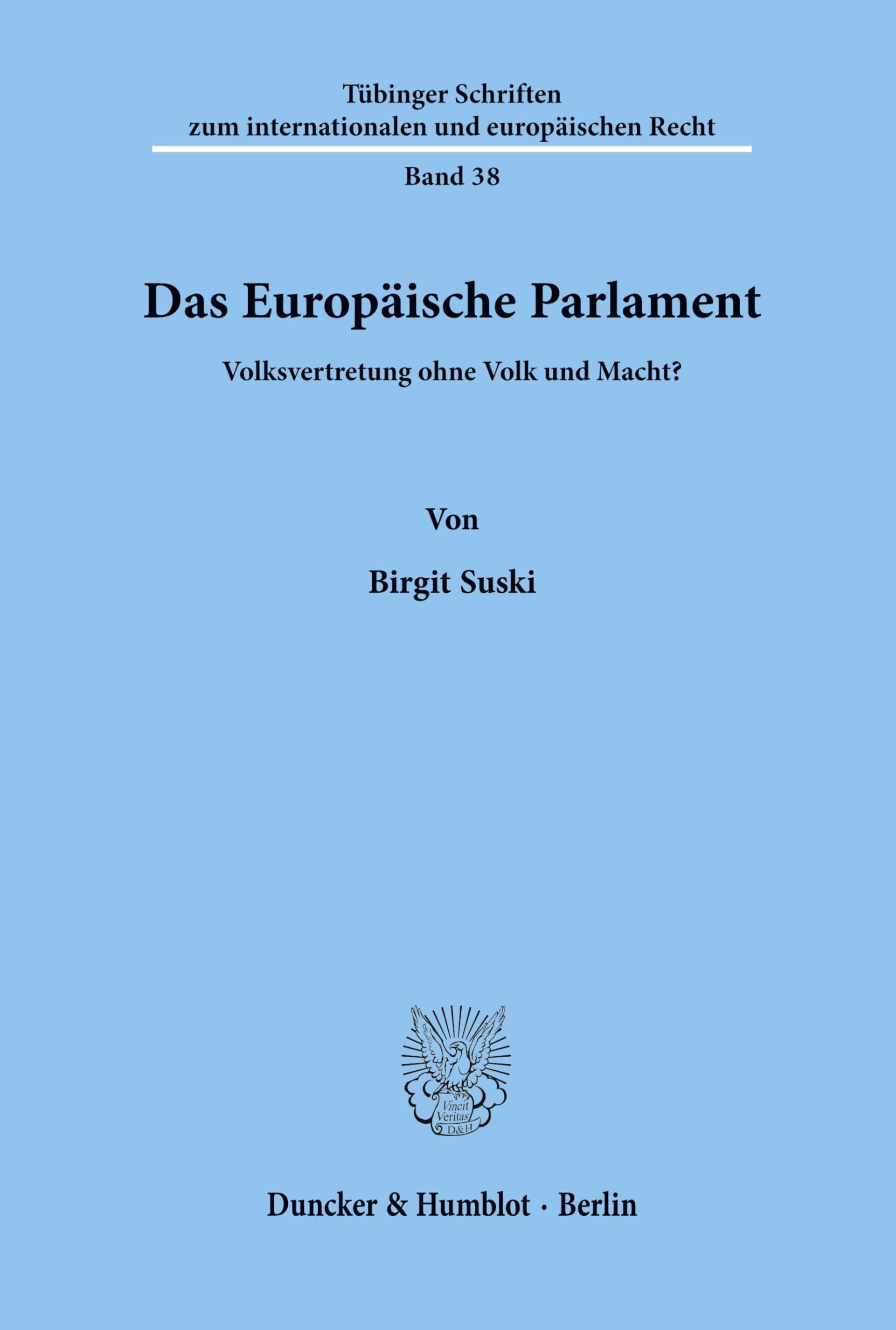 Das Europäische Parlament.: Volksvertretung ohne Volk und Macht? (Tübinger Schriften zum internationalen und europäischen Recht)