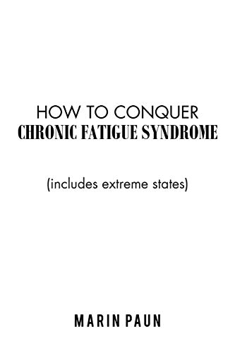 How to Conquer Chronic Fatigue Syndrome: (Includes Extreme States)