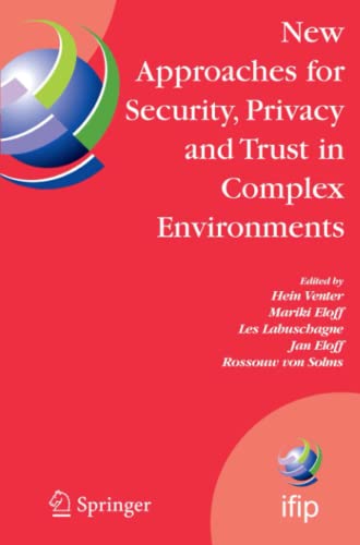 New Approaches for Security, Privacy and Trust in Complex Environments: Proceedings of the IFIP TC 11 22nd International Information Security ... and Communication Technology, Band 232)