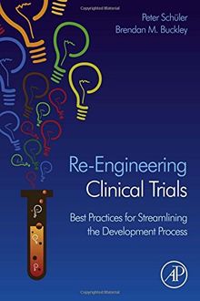 Re-Engineering Clinical Trials: Best Practices for Streamlining the Development Process