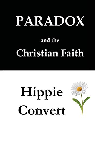 TWO BOOKS: Paradox and the Christian Faith & Hippie Convert