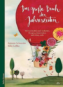 Das große Buch der Jahreszeiten: Mit Geschichten und Gedichten, Rezepten, Kreativideen und vielem mehr