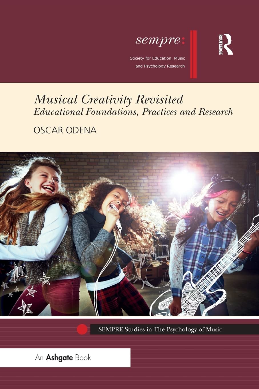 Musical Creativity Revisited: Educational Foundations, Practices and Research (Sempre Studies in the Psychology of Music)
