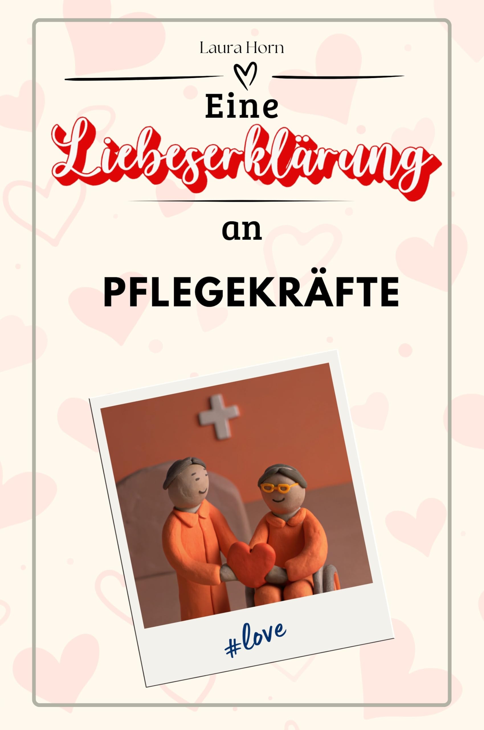 Eine Liebeserklärung an Pflegekräfte - Die große Hommage - das perfekte Geschenk für Weihnachten und Geburtstag und jeden Anlass