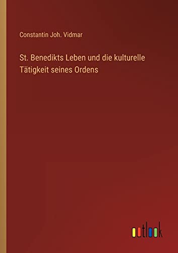 St. Benedikts Leben und die kulturelle Tätigkeit seines Ordens