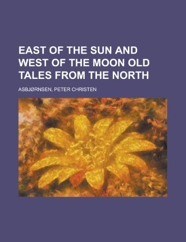 East of the Sun and West of the Moon Old Tales from the North