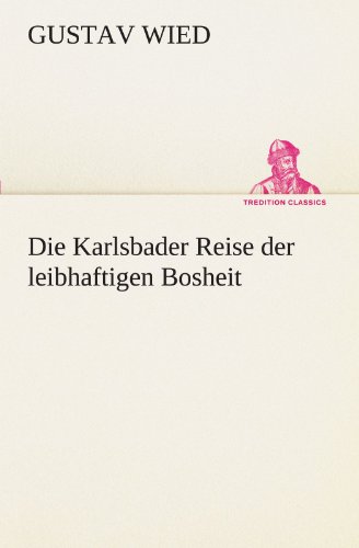 Die Karlsbader Reise der leibhaftigen Bosheit (TREDITION CLASSICS)