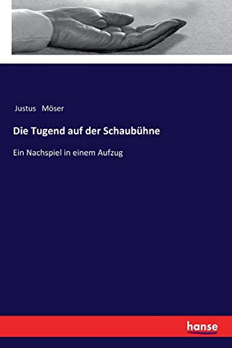 Die Tugend auf der Schaubühne: Ein Nachspiel in einem Aufzug