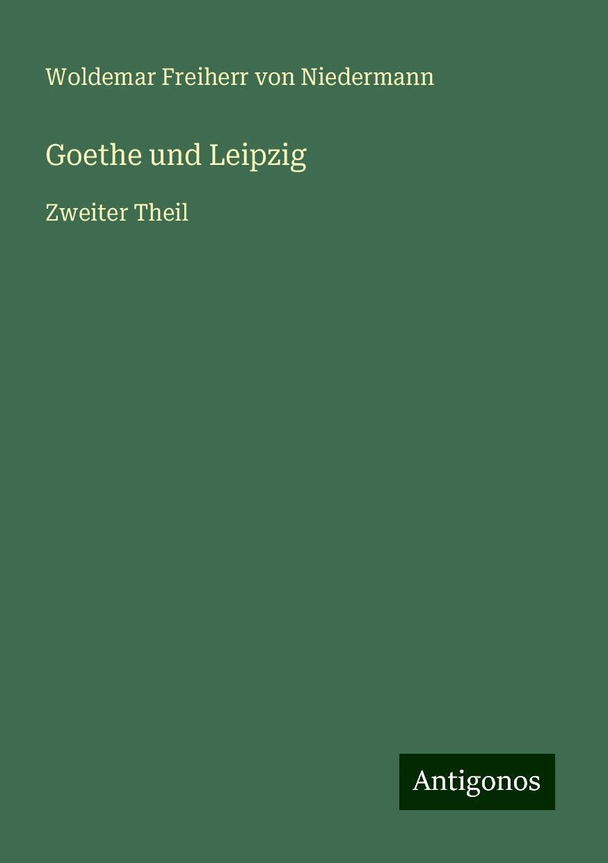 Goethe und Leipzig: Zweiter Theil