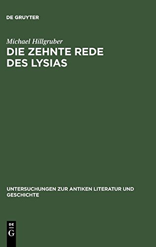 Die zehnte Rede des Lysias: Einleitung, Text und Kommentar mit einem Anhang über die Gesetzesinterpretationen bei den attischen Rednern (Untersuchungen zur antiken Literatur und Geschichte, Band 29)