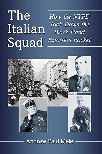 The Italian Squad: How the NYPD Took Down the Black Hand Extortion Racket