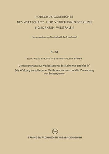 Untersuchungen zur Verbesserung des Leinenwebstuhles IV. Die Wirkung verschiedener Kettbaumbremsen auf die Verwebung von Leinengarnen ... und Verkehrsministeriums Nordrhein-Westfalen)