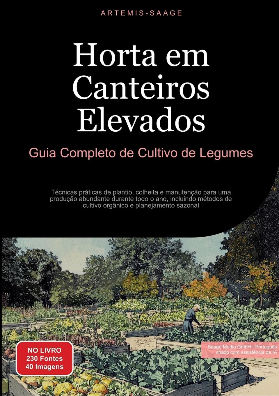 Horta em Canteiros Elevados: Guia Completo de Cultivo de Legumes: Técnicas práticas de plantio, colheita e manutenção para uma produção abundante ... de cultivo orgânico e planejamento sazonal