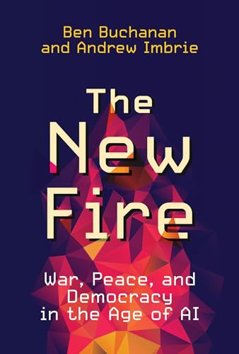 The New Fire: War, Peace, and Democracy in the Age of AI