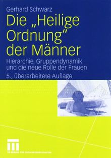 Die "Heilige Ordnung" der Männer: Hierarchie, Gruppendynamik und die neue Rolle der Frauen