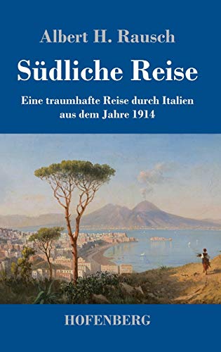 Südliche Reise: Eine traumhafte Reise durch Italien aus dem Jahre 1914