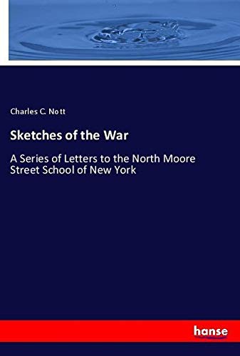 Sketches of the War: A Series of Letters to the North Moore Street School of New York