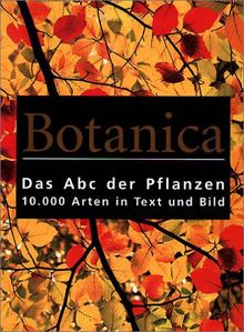 Botanica. Das ABC der Pflanzen. 10.000 Arten in Text und Bild