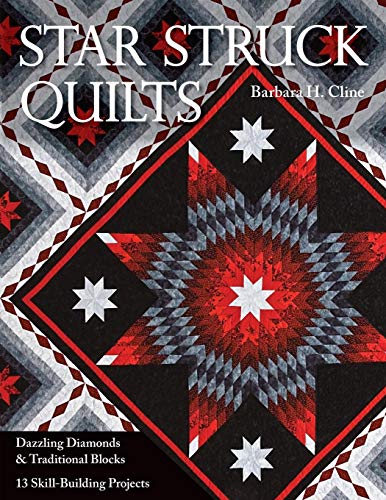Cline, Barbara H. Star Struck Quilts, Dazzling Diamonds & Traditional Blocks; 13 Skill-Building Proje Cts