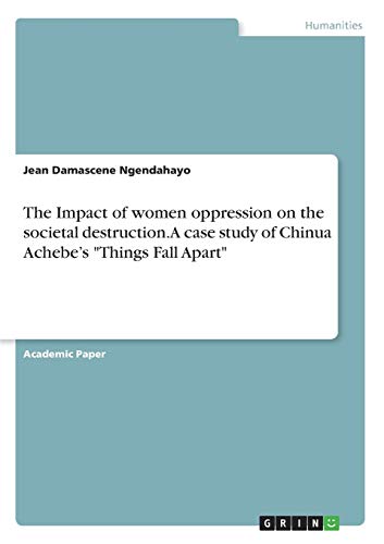 The Impact of women oppression on the societal destruction. A case study of Chinua Achebe¿s Things Fall Apart
