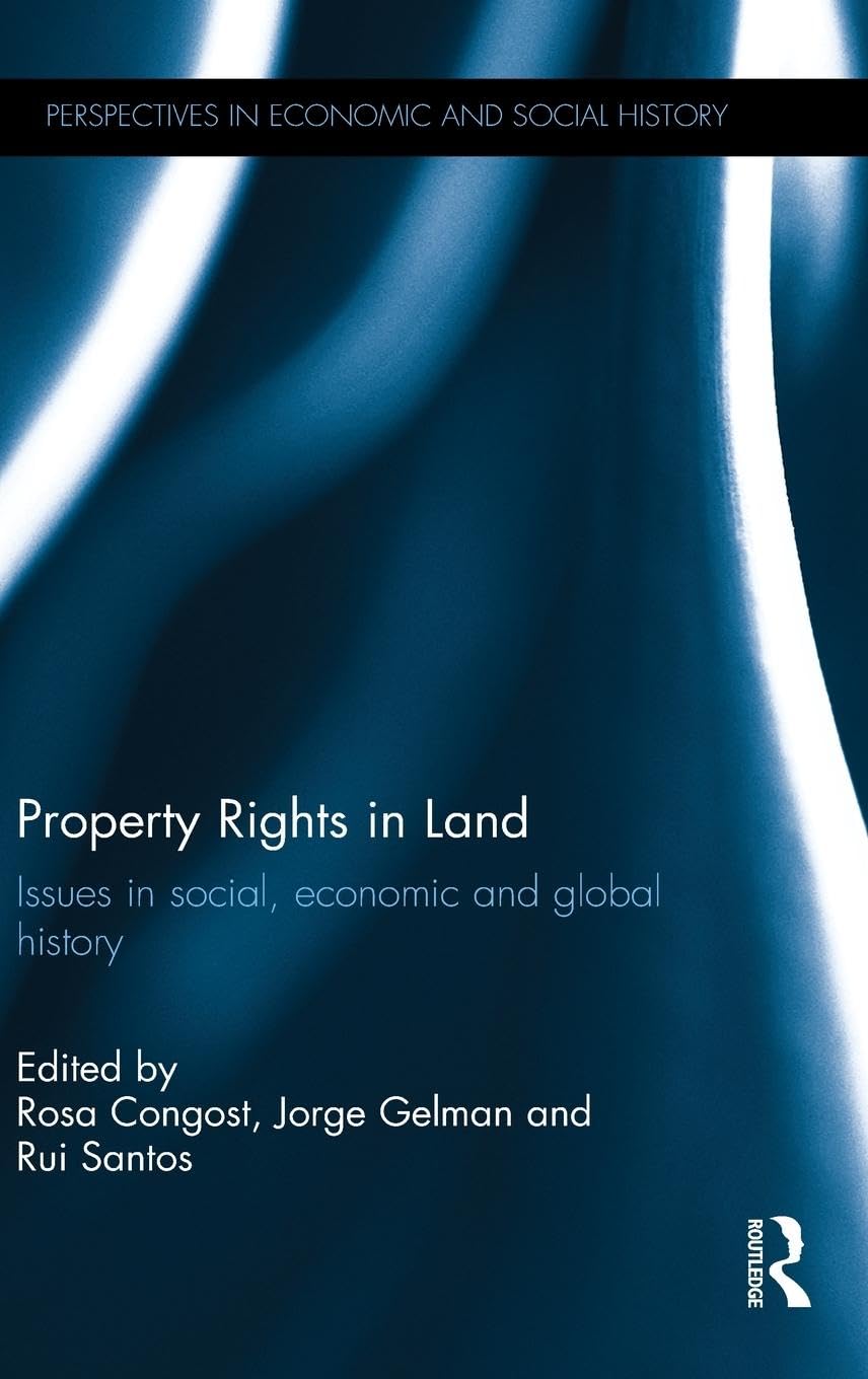 Property Rights in Land: Issues in social, economic and global history (Perspectives in Economic and Social History, 48, Band 48)