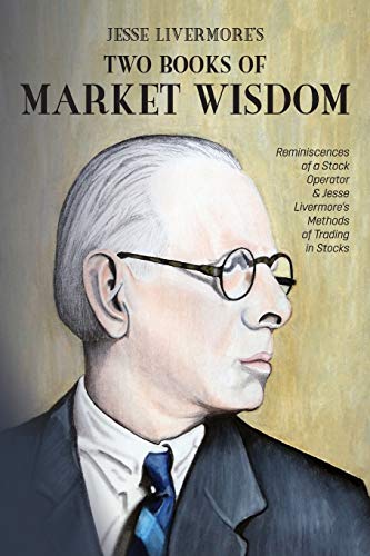 Edwin Lefevre Jesse Livermore's Two Books Of Market Wisdom, Reminiscences Of A Stock Operator & Jesse Livermore's Methods Of Trading In Stocks