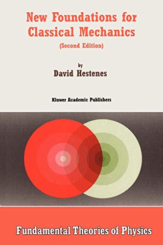 D. Hestenes New Foundations For Classical Mechanics (Fundamental Theories Of Physics, Band 99)