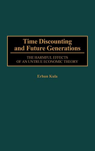 Time Discounting and Future Generations: The Harmful Effects of an Untrue Economic Theory