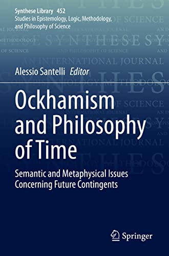 Ockhamism and Philosophy of Time: Semantic and Metaphysical Issues Concerning Future Contingents (Synthese Library, 452, Band 452)