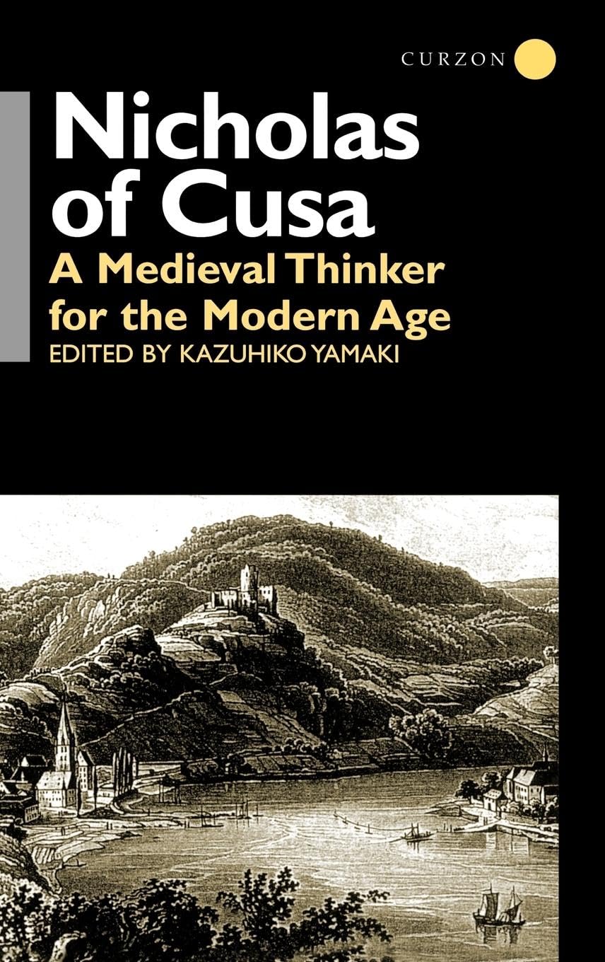 Nicholas of Cusa: A Medieval Thinker for the Modern Age (Waseda/Curzon International, Band 2)