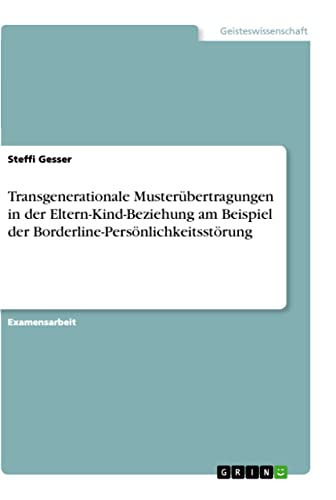 Transgenerationale Musterübertragungen in der Eltern-Kind-Beziehung am Beispiel der Borderline-Persönlichkeitsstörung