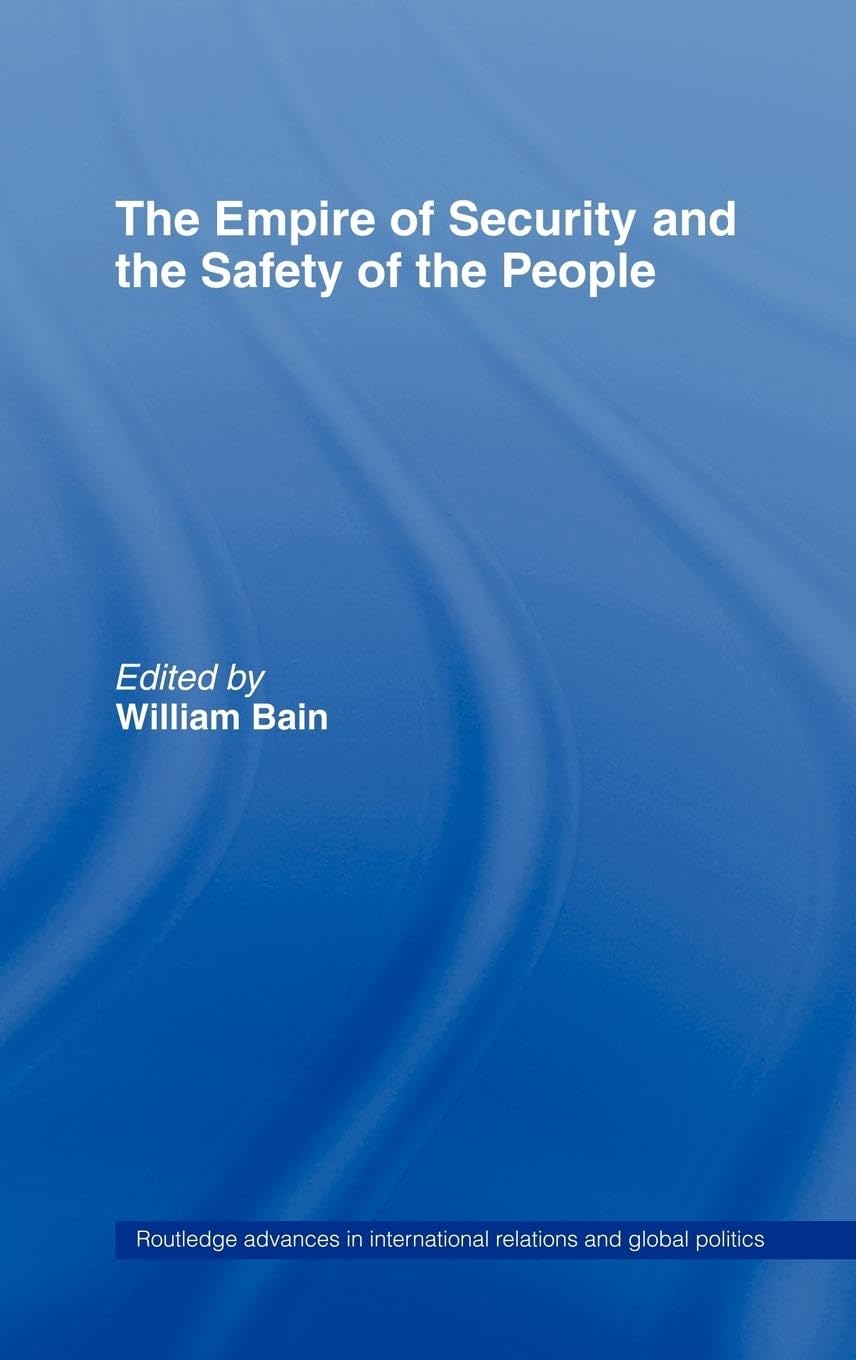 The Empire of Security and the Safety of the People (Routledge Advances in International Relations and Global Pol)