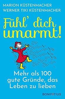 Fühl dich umarmt: Mehr als 100 gute Gründe, das Leben zu lieben. Alles für eine positive Lebenseinstellung: Kleine Geschichten, praktische Tipps und viel Inspiration! Geschenkbuch & Ratgeber.