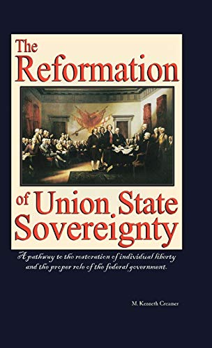 The Reformation of Union State Sovereignty: The Path Back to the Political System Our Founding Fathers Intended-A Sovereign Life, Liberty, and a Free