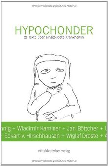 Hypochonder: 21 Texte über eingebildete Krankheiten
